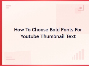 How to Choose Bold Fonts for Youtube Thumbnail Text That Get Clicks
