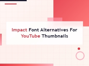 Best Impact Font Alternatives for Bold Youtube Thumbnails