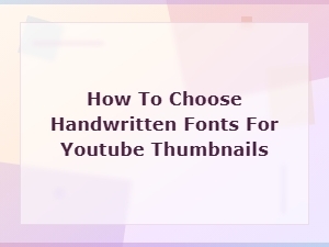 Best Handwritten Fonts for Youtube Thumbnails: How to Choose Perfectly