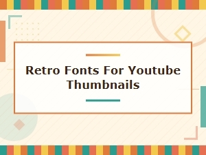 Best Retro Fonts for Youtube Thumbnails – Free and Bold Styles