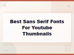 Best Sans Serif Fonts for Youtube Thumbnails