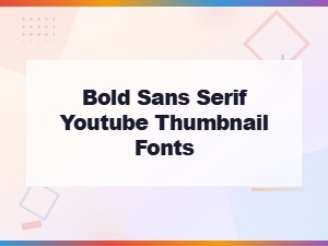 Bold Sans Serif Youtube Thumbnail Fonts for Eye-Catching Designs