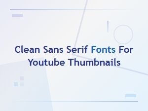 Clean Sans Serif Fonts for Youtube Thumbnails