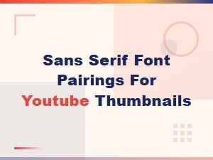 Best Sans Serif Font Pairings for Youtube Thumbnails That Get Clicks