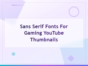 Best Sans Serif Fonts for Gaming Youtube Thumbnails